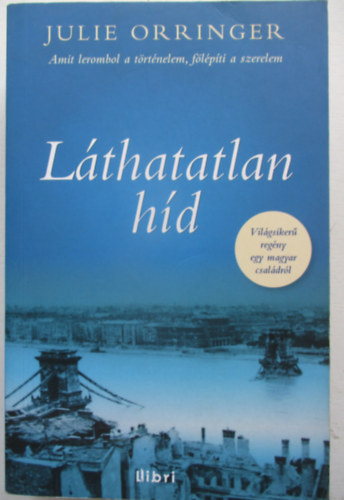 Julie Orringer - L�thatatlan h�d - Amit lerombol a t�rt�nelem, f�l�p�ti a szerelem