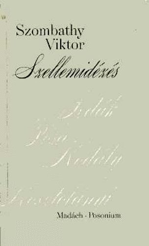 Szombathy Viktor - Szellemidézés. Riportok, interjúk, emlékek, jegyzetek (1923-1939)