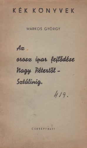 Markos György - Az orosz ipar fejlődése Nagy Pétertől - Sztalinig