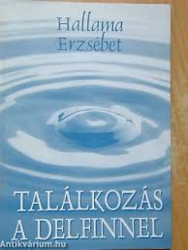 Hallama Erzsbet - Tallkozs a delfinnel (Trck, karcolatok, publicisztikk)