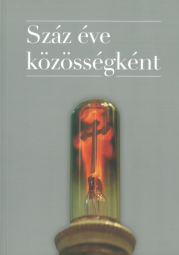 Csorba Edit - Tóth Zoltán András (szerk.) - Száz éve közösségként.