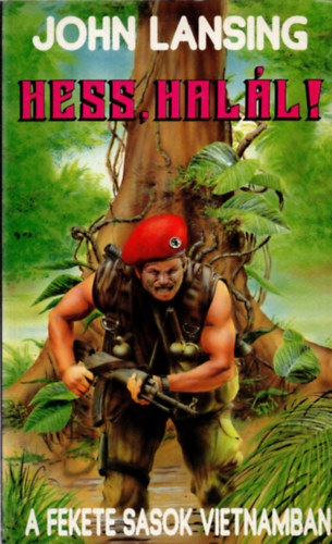 John Lansing - Hess halál!- A Fekete Sasok Vietnamban