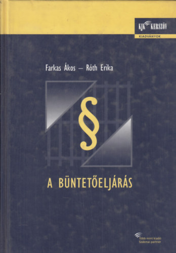 Farkas Ákos; Róth Erika - A büntetőeljárás (tankönyv)