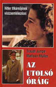 T.-Mller, M. Junge - Az utols rig (Hitler titkrnjnek visszaemlkezsei)