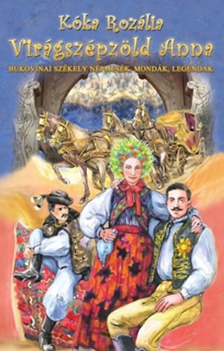 Kka Rozlia - Virgszpzld Anna - Bukovinai szkely npmesk, mondk legendk