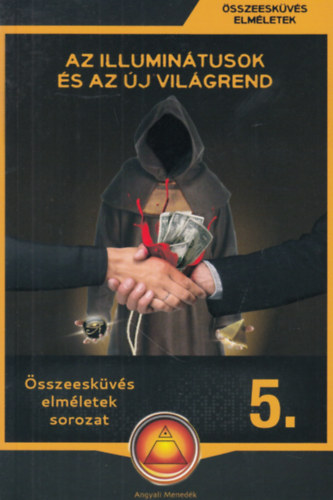 Miskolci L�szl�  (�ssze�ll.) - Az Illumin�tusok �s az �j vil�grend (�sszeesk�v�s elm�letek 5.)