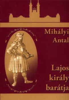 Mihlyi Antal - Lajos kirly bartja