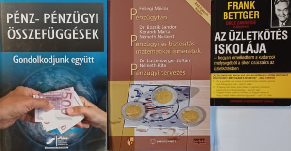 Fellegi- Bozsik- Korndi- Nmeth- Luttenberger, Gyulaffy Bln dr. Bernyi Mria Frank Bettger - Az zletkts iskolja + Pnz- s pnzgyi sszefggsek - Gondolkodjunk egytt  + Pnzgytan - Pnzgyi s biztostsmatematikai ismeretek - Pnzgyi tervezs (3 m)