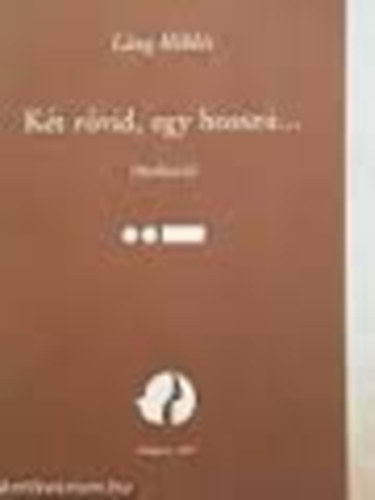 L�ng Mikl�s - K�t r�vid, egy hossz�... (Medit�ci�)