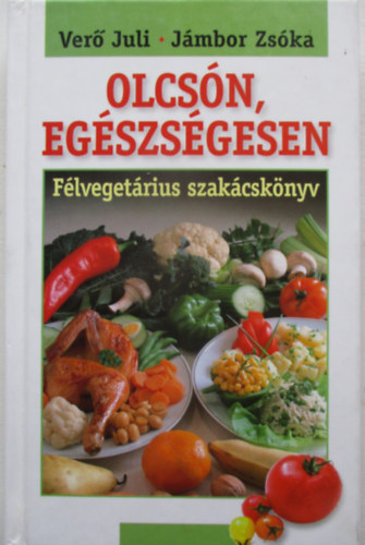 Ver Juli-Jmbor Zska - Olcsn, egszsgesen (flvegetrinus szakcsknyv)