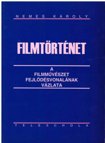 Nemes Károly - Filmtörténet - A filmművészet fejlődésvonalának vázlata