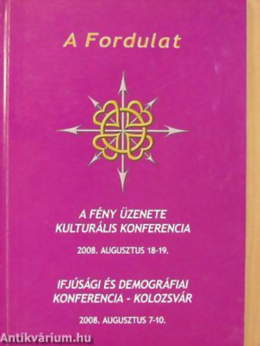 Gondos Béla - Máté Imre - Moldován Béla - A Fordulat A FÉNY ÜZENETE KULTURÁLIS KONFERENCIA - IFJÚSÁGI ÉS DEMOGRÁFIAI KONFERENCIA - KOLOZSVÁR