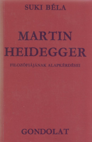 Suki B�la - Martin Heidegger filoz�fi�j�nak alapk�rd�sei