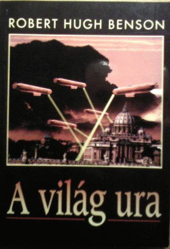 Robert Hugh Benson - A világ ura