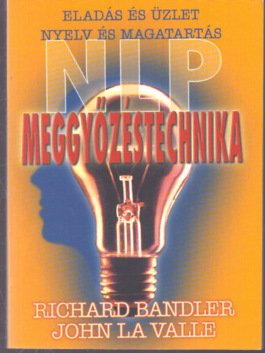 John La Valle Richard Bandler - Meggyőzéstechnika (Eladás és üzlet - Nyelv és magatartás)