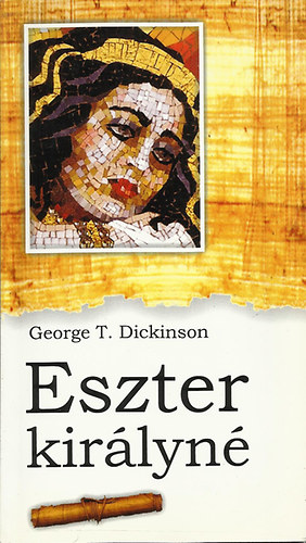 George T. Dickinson - Eszter kir�lyn�