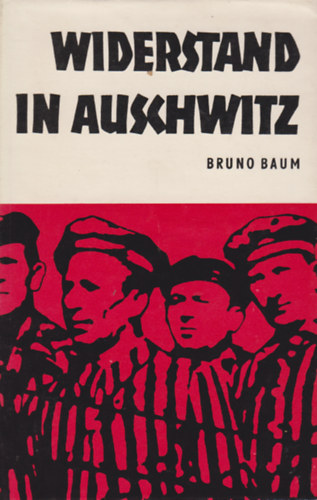Bruno Baum - Widerstand in Auschwitz