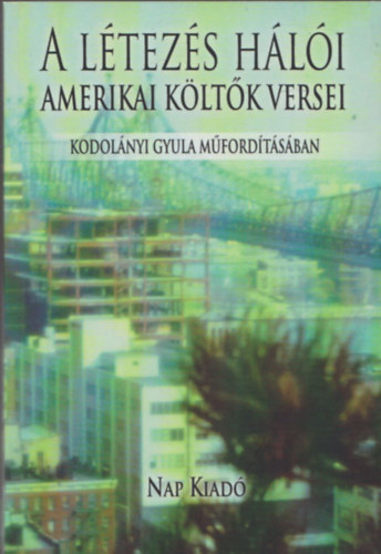 A l�tez�s h�l�i (Amerikai k�lt�k versei Kodol�nyi Gyula m�ford�t�s�ban)