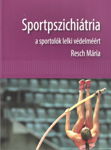 Resch Mária - Sportpszichiátria a sportolók lelki védelméért