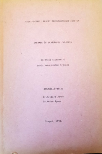 Dr. Dr. Vetr� �gnes  (szerk.) Szil�rd J�nos (szerk.) - Gyermek �s ifj�s�gpszichi�tria - oktat�si seg�danyag orvostanhallgat�k sz�m�ra