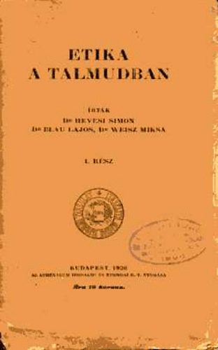 Hevesi Sndor; Blau Lajos; Weisz Miksa - Etika a Talmudban I. rsz