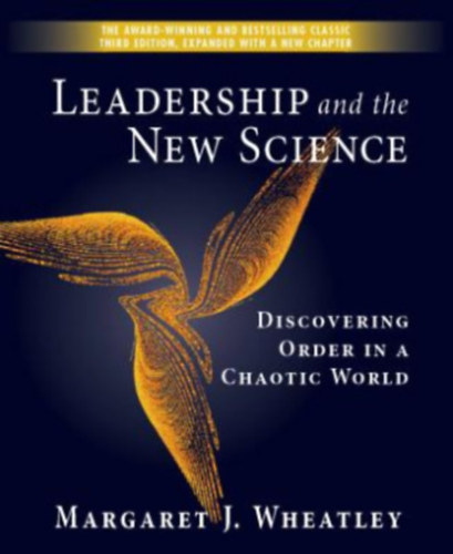 Wheatley - Leadership and the New Science: Discovering Order in a Chaotic World