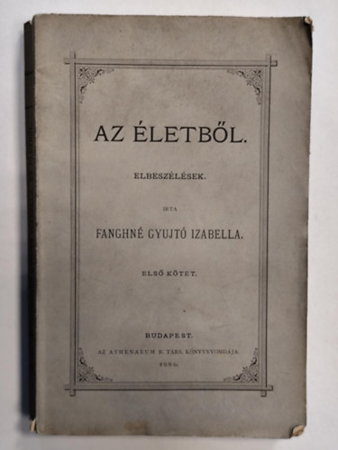Fanghné Gyujtó Izabella - Az életből. Elbeszélések I-II.