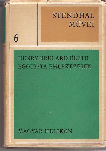 Stendhal - Stendhal m�vei 6-Henry Brulard �lete, Egoista eml�kez�sek