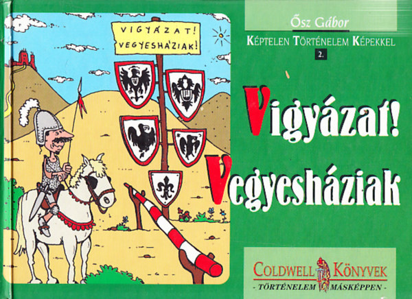 �sz G�bor - Vigy�zat! Vegyesh�ziak! (K�ptelen t�rt�nelem k�pekkel 2.)
