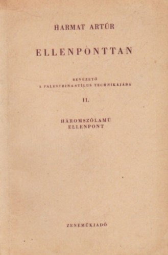 Harmat Art�r - Ellenponttan - Bevezet� a Palestrina-st�lus technik�j�ba II. - H�romsz�lam� ellenpont