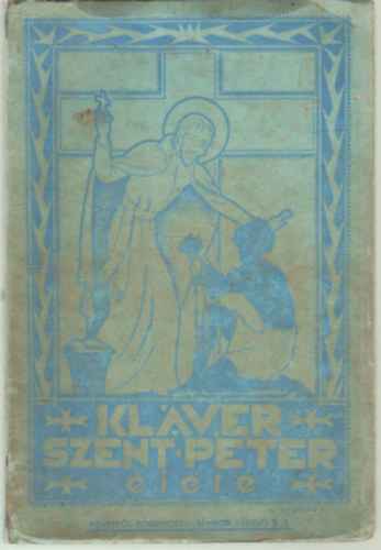 H�ver Ferdin�nd S. J. - Kl�ver Szent P�ter �lete- A n�bgerek �s kartag�na apostola