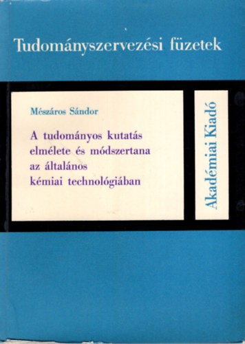 Mszros Sndor - A tudomnyos kutats elmlete s mdszertana az ltalnos kmiai technolgiban- Tudomnyszervezsi fzetek