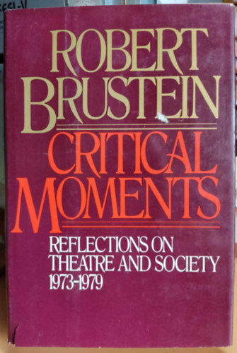 Robert Brustein - Critical Moments: Reflections on Theatre and Society 1973-1979