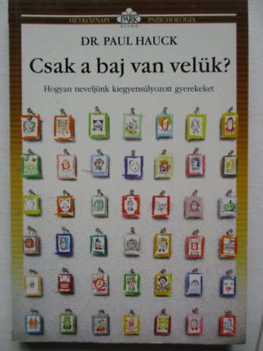 Paul Hauck - Csak a baj van vel�k? (Hogyan nevelj�nk kiegyens�lyozott gyerekeket)- H�tk�znapi pszichol�gia