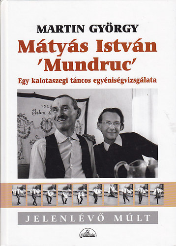 Martin Gyrgy - Mtys Istvn 'Mundruc': Egy kalotaszegi tncos egynisgvizsglata