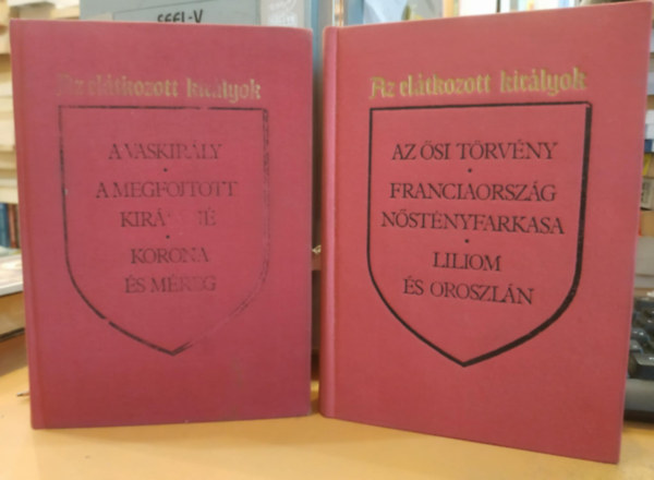 Kves Bla  Maurice Druon (szerk.), Gyros Erzsbet (ford.), Kulcsr Zsuzsanna (lektor) - Az eltkozott kirlyok I-II. - Gyros Erzsbet fordtsban (A vaskirly, A megfojtott kirlyn, korona s mreg, Az si trvny, Franciaorszg nstnyfarkasa, liliom s oroszln (sajt kppel! szent. antikv.)