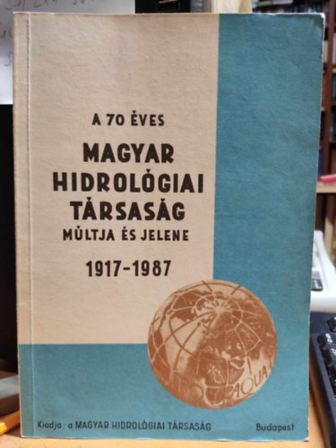Dr. Honfi J�nosn�  Vit�lis Gy�rgy (illus.) - A 70 �ves magyar hidrol�giai t�rsas�g m�ltja �s jelene 1917-1987