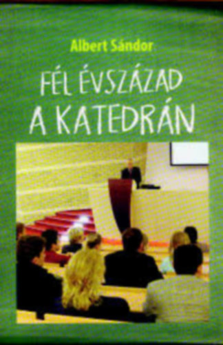 Albert Sndor - Fl vszzad a katedrn