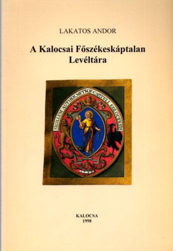 Lakatos Andor - A kalocsai F�sz�kesk�ptalan Lev�lt�ra