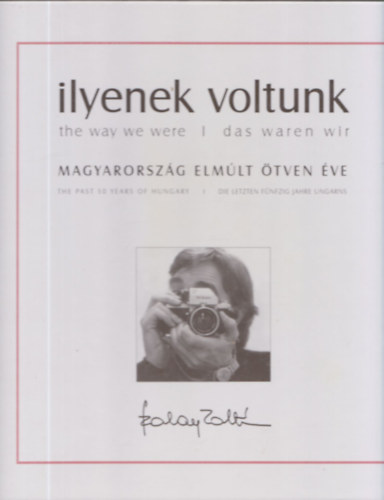 Szalay Zoltn - Ilyenek voltunk - Magyarorszg elmlt tven ve (dediklt)
