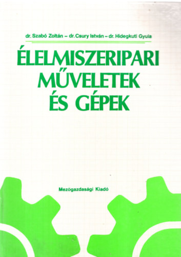 Szab dr; Csury dr.; Hidegkuti dr - lelmiszeripari mveletek s gpek