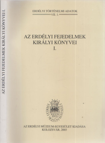 Jak� Zsigmond  (szerk.) - Az erd�lyi fejedelmek kir�lyi k�nyvei I. - Erd�lyi t�rt�nelmi adatok VII.1.