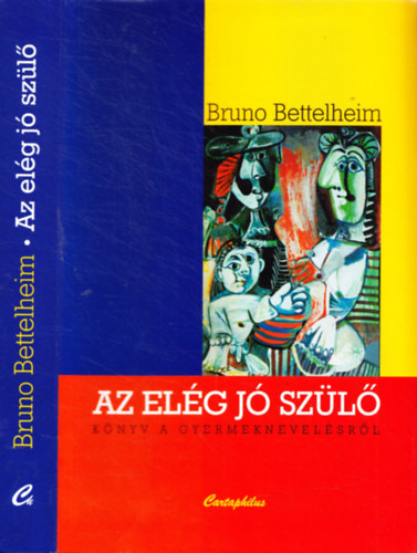 Bruno Bettelheim - Az elg j szl - Knyv a gyermeknevelsrl