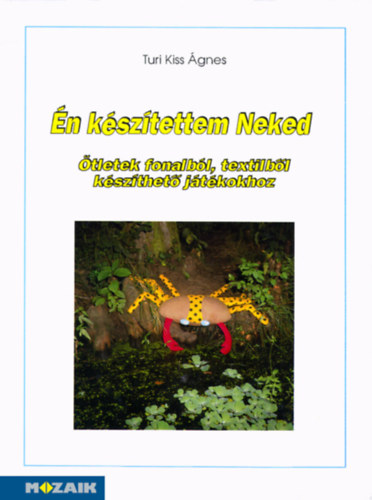Turi Kiss �gnes - �n k�sz�tettem Neked (�tletek fonalb�l, textilb�l k�sz�thet�...