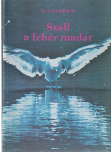 B. S. Aldrich - Szll a fehr madr