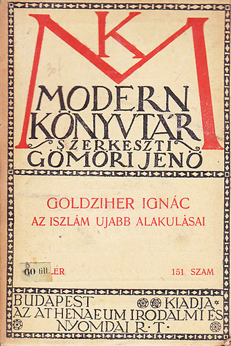 Goldziher Ignác - Az iszlám ujabb alakulásai