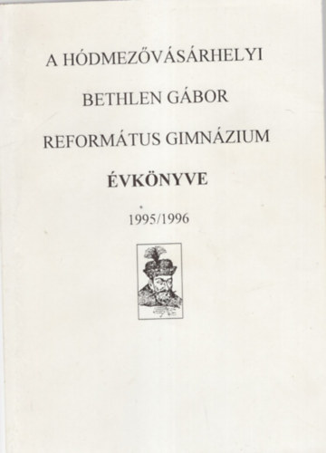 Simon Ferenc  (szerk.) - A H�dmez�v�s�rhelyi Bethlen G�bor Reform�tus Gimn�zium �vk�nyve 1995/1996