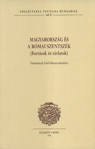 Tusor Pter - Magyarorszg s a rmai Szentszk (Forrsok s tvlatok) - Tanulmnyok Erd bboros tiszteletre