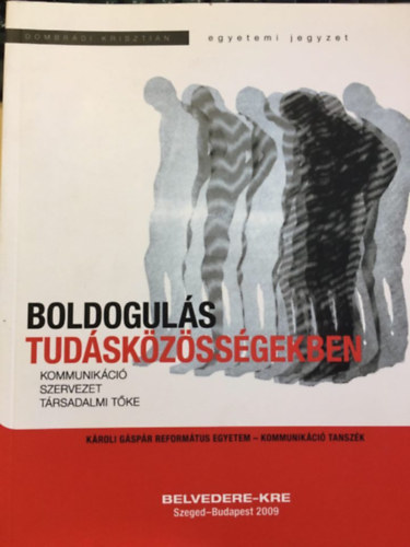 Dombr�di Kriszti�n - Boldogul�s tud�sk�z�ss�gekben - Kommunik�ci�, szervezet, t�rsadalmi t�ke