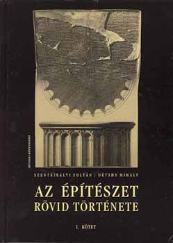 Szentkir�lyi Z. D�tshy Mih�ly - AZ �P�T�SZET R�VID T�RT�NETE I-II.